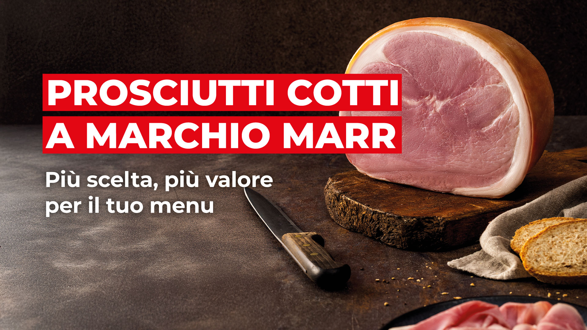 MARR: PROSCIUTTI COTTI A MARCHIO MARR, più scelta, più valore per il tuo menu